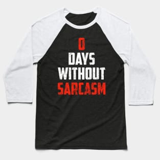 Zero Days Without Sarcasm Gift Funny Sarcastic Shirt , Womens Shirt , Funny Humorous T-Shirt | Sarcastic Gifts Baseball T-Shirt